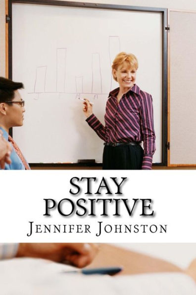 Stay Positive: A Beginners Guide To Staying Positive At Work