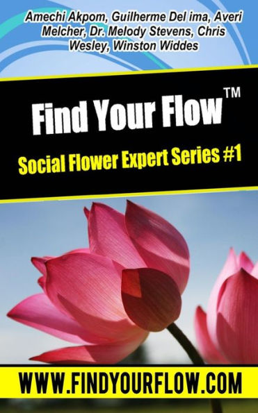 Find Your Flow - Expert Flower Series #1: 6 Short Stories That Will Make Your Feel Alive, Excited And Full Of Energy!