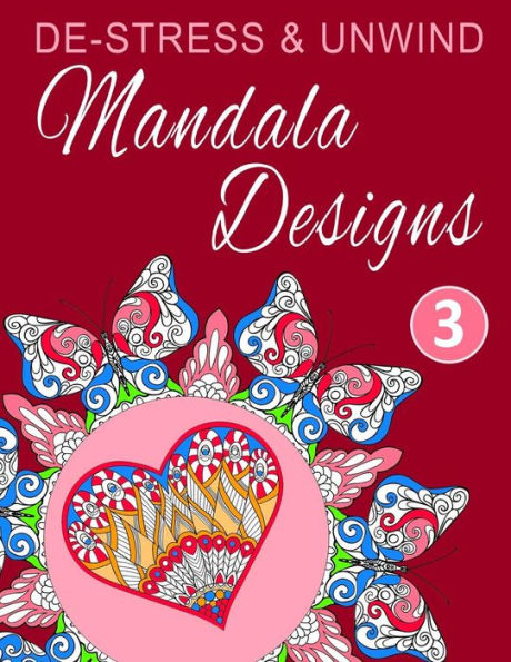 De-Stress And Unwind Mandala Designs: Volume 3