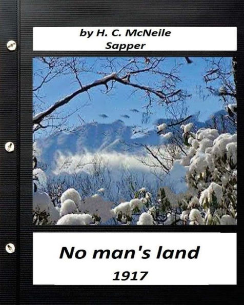 No Man's Land (1917) By H. C. Mcneile (Sapper) (Classics)