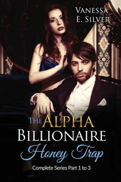 The Alpha Billionaire Honey Trap: Complete Series Part 1 To 3