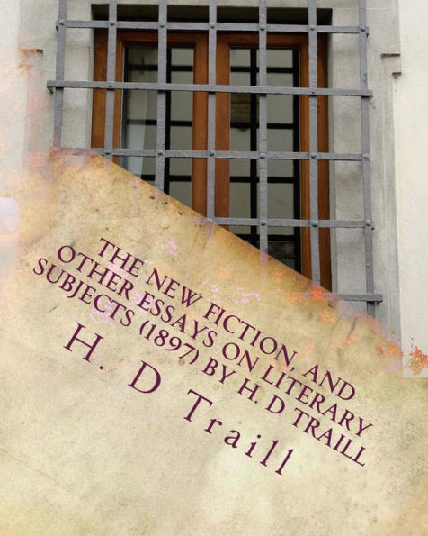 The New Fiction, And Other Essays On Literary Subjects (1897) By H. D Traill