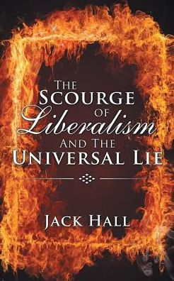 The Scourge Of Liberalism And The Universal Lie