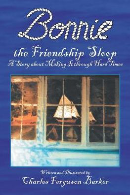 Bonnie The Friendship Sloop: A Story About Making It Through Hard Times
