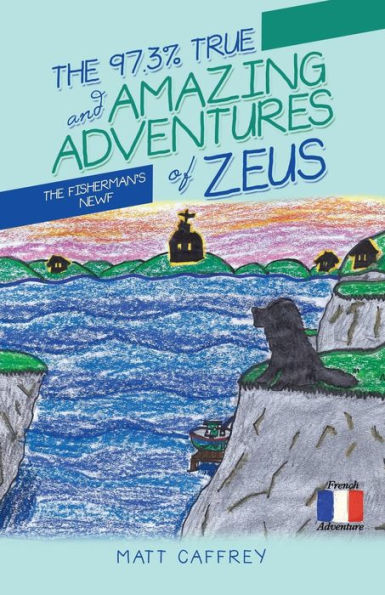 The 97.3% True And Amazing Adventures Of Zeus: The Fisherman's Newf - 9781532053306