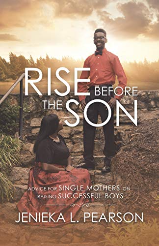 Rise Before The Son: Advice For Single Mothers On Raising Successful Boys