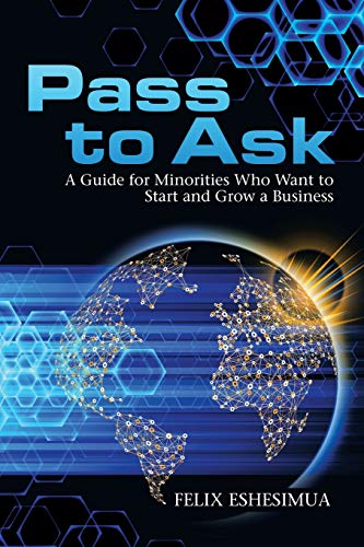 Pass To Ask: A Guide For Minorities Who Want To Start And Grow A Business