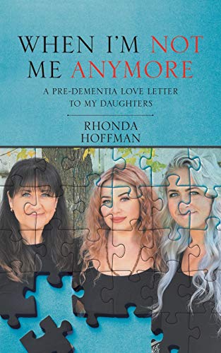 When I?AEM Not Me Anymore: A Pre-Dementia Love Letter To My Daughters