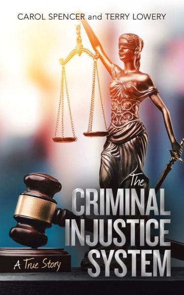 The Criminal Injustice System: A True Story - 9781532080999