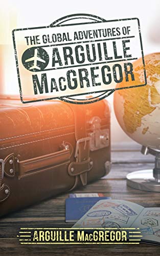 The Global Adventures of Arguille MacGregor