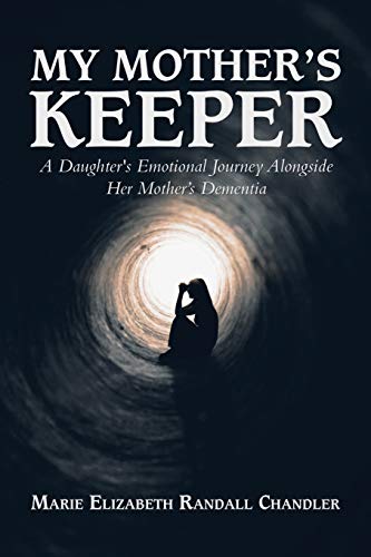 My Mother's Keeper: A Daughter's Emotional Journey Alongside Her Mother's Dementia - 9781532097300