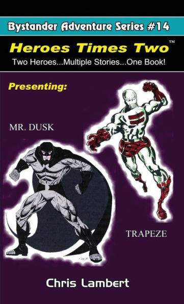 Heroes Times Two: Two Heroes...Multiple Stories... One Book (Bystander Adventure)