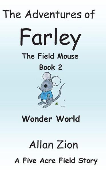 The Adventures Of Farley The Field Mouse Book 2: Wonder World