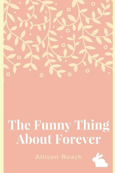 The Funny Thing About Forever: A Collection Of Poems