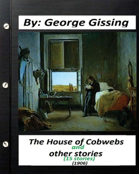 The House Of Cobwebs And Other Stories (15 Stories.) (1906).By George Gissing