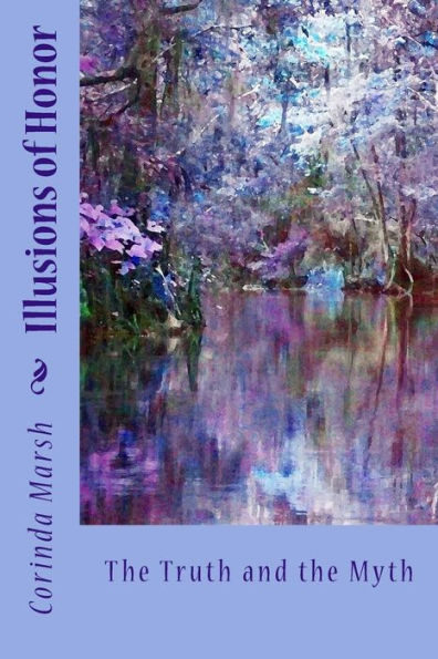 Illusions Of Honor: The Truth And The Myth