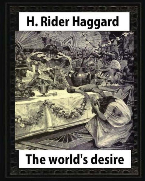 The World's Desire,By H. Rider Haggard And Maurice Greiffenhagen(Illustrated): Maurice Greiffenhagen Ra (London 15 December 1862 – 26 December 1931)
