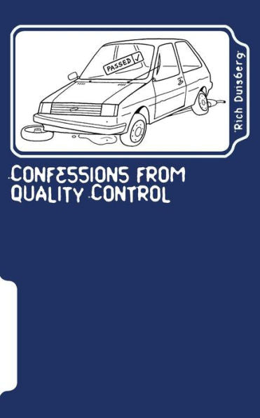 Confessions From Quality Control: Stories Of Bodges And Balls-Ups Of Car Factories In The Nineties