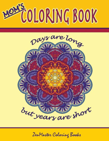 Mom's Coloring Book: Inspirational And Stress Relieving Designs For Mothers. (Coloring For Grownups)