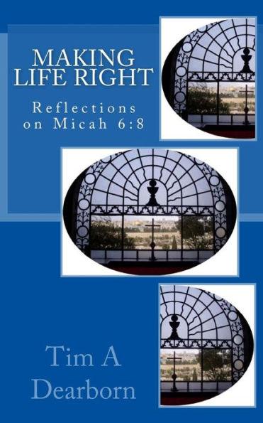 Making Life Right: Reflections On Micah 6:8