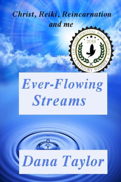Ever-Flowing Streams: Christ, Reiki, Reincarnation And Me (Supernal Living)