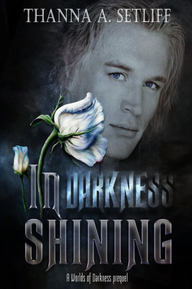 In Darkness Shining: (A Worlds Of Darkness Prequel)
