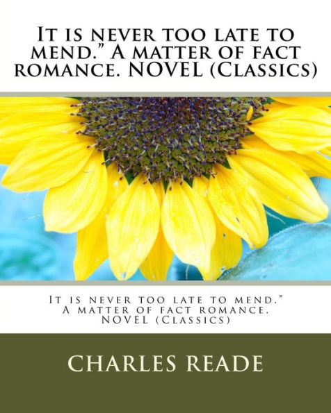 It Is Never Too Late To Mend." A Matter Of Fact Romance. Novel (Classics)