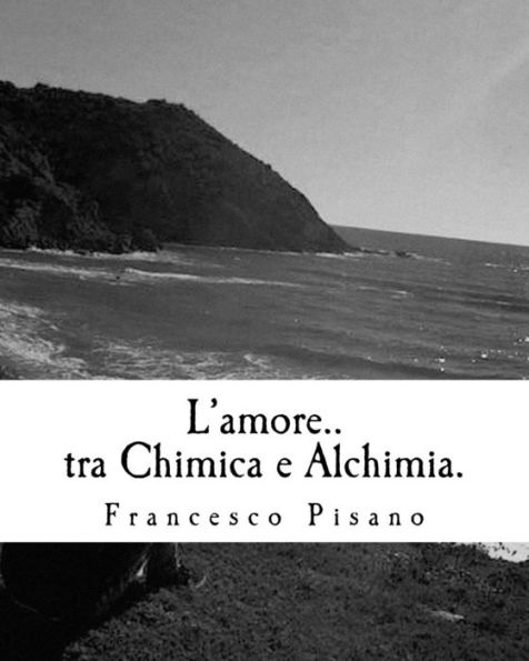 L'Amore..Tra Chimica E Alchimia.: Poesie (Italian Edition)