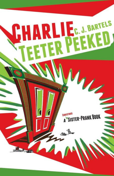 Charlie Teeter Peeked: A Sister-Prank Book (The Sibling-Prank Series)