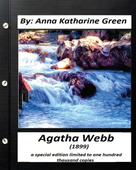 Agatha Webb (1899) By: Anna Katharine Green (A Special Edition): Limited To One Thousand Copies