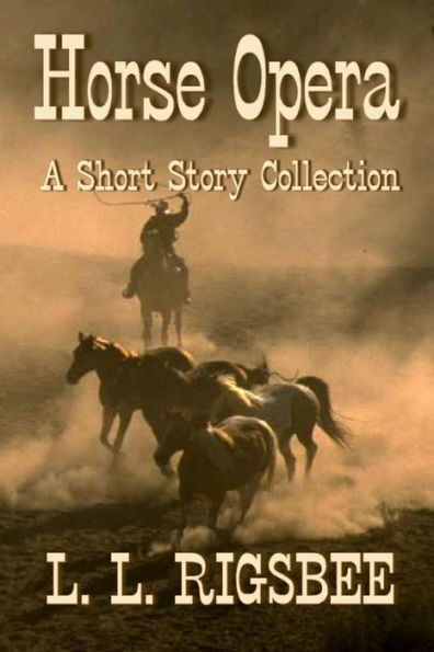 Horse Opera: A Collection Of Short Western Stories