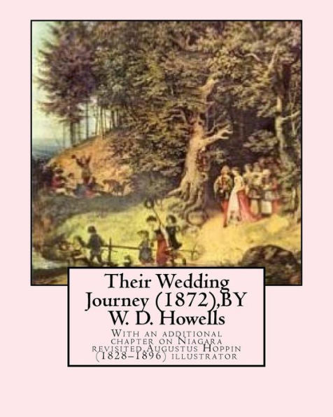 Their Wedding Journey (1872),By W. D. Howells,Augustus Hoppin Illustrated: With An Additional Chapter On Niagara Revisited,Augustus Hoppin (1828–1896)Illustrator