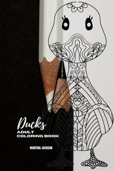 The Beauty Of Ducks Coloring Book For Adults 6X9: 40 Beautiful Coloring Pages Of Ducks For Grown Ups (Adult Coloring Books)