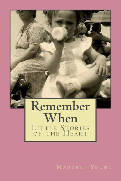 Remember When: Little Stories Of The Heart