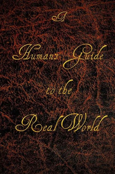 A Human's Guide To The Real World