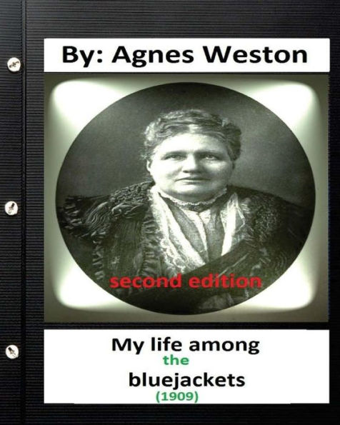 My Life Among The Bluejackets.(1909) By: Agnes Weston (Second Edition)