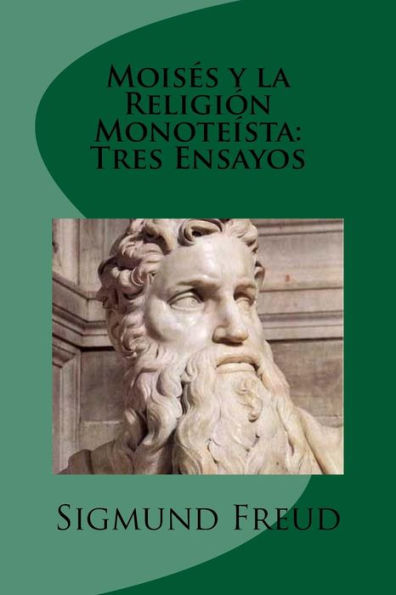 Moises Y La Religion Monoteista: Tres Ensayos (Spanish Edition)