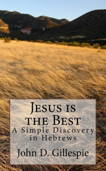 Jesus Is The Best: A Simple Discovery In Hebrews