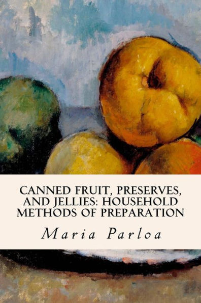 Canned Fruit, Preserves, And Jellies: Household Methods Of Preparation