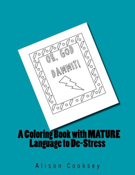 Oh, God Dammit!: A Coloring Book With Mature Language To De-Stress