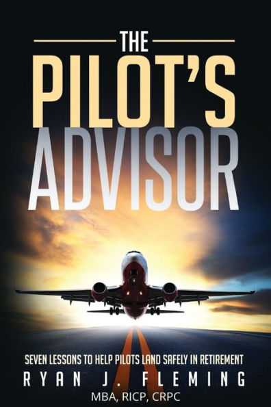 The Pilot's Advisor: 7 Lessons To Land In Retirement Safely
