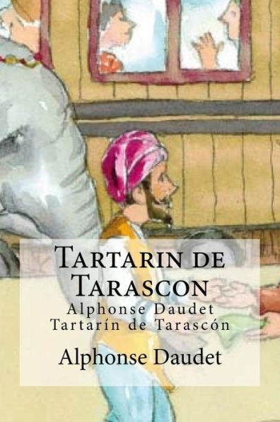 Tartarin De Tarascon: Alphonse Daudet Tartarin De Tarascon (Spanish Edition)