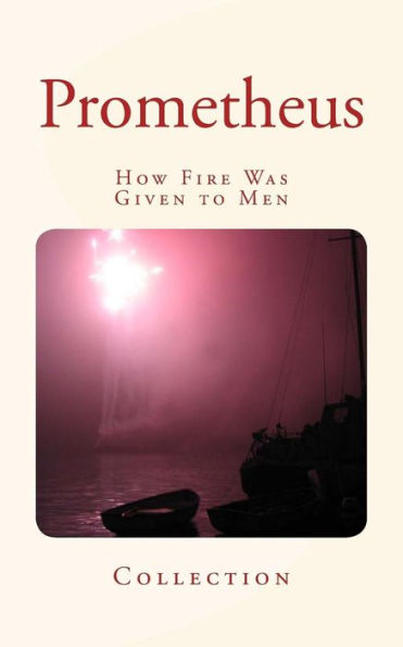 Prometheus: How Fire Was Given To Men