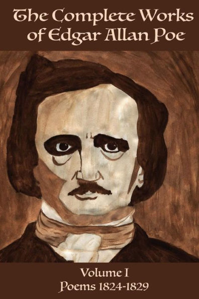The Complete Works Of Edgar Allen Poe Volume 1: Poems 1824-1829