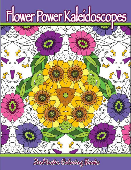 Flower Power Kaleidoscopes: Floral Inspired Kaleidoscope Coloring Designs For Adults (Coloring For Grownups)