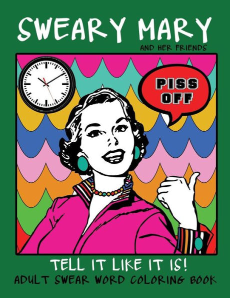 Adult Swear Word Coloring Book : Sweary Mary And Her Friends Tell It Like It Is!: 44 Vintage Coloring Book Pages For Relaxation & Stress Relief