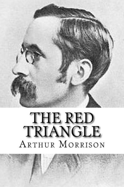 The Red Triangle: Being Some Further Chronicles Of Martin Hewitt, Investigator - 9781532919077