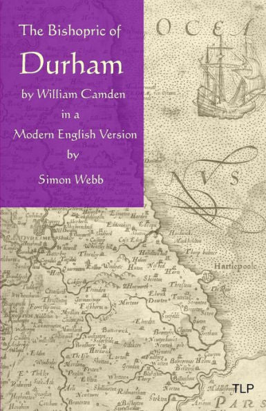 The Bishopric Of Durham: In A Modern English Version