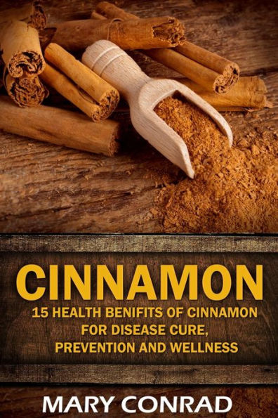 Cinnamon: 15 Health Benefits Of Cinnamon For Disease Cure, Prevention And Wellne