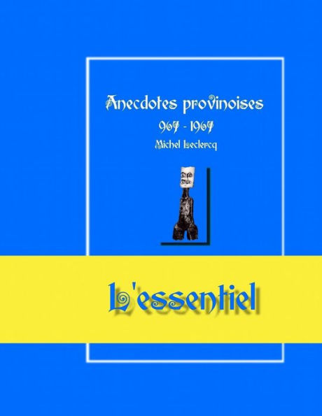 Anecdotes Provinoises, L'Essentiel: Provin-En-Carembault, 1000 D'Histoire(S) ? Partir De Documents Anciens (Anecdotes Historiques Provinoises) (French Edition)